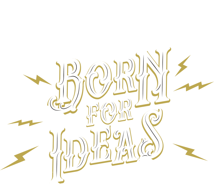 Born for ideas